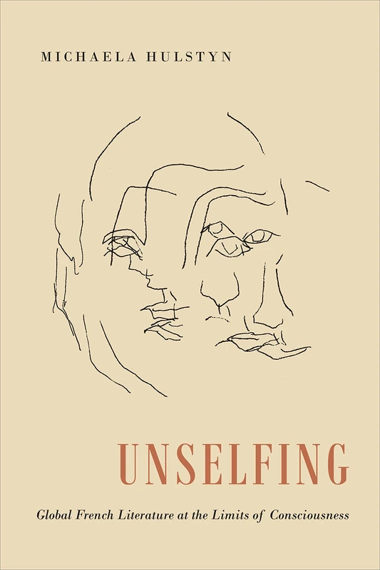 Unselfing: Global French Literature at the Limits of Consciousness (University of Toronto Romance Series) - Image 1