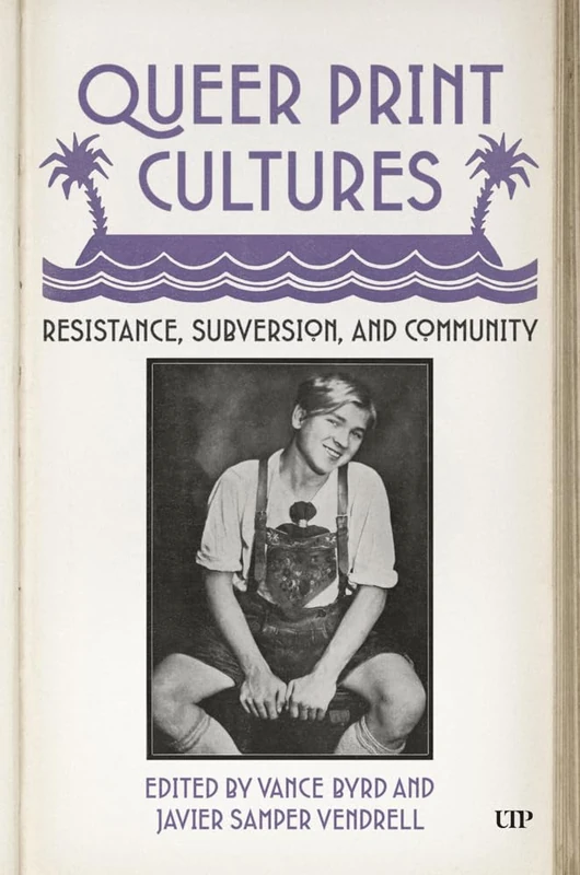 Queer Print Cultures: Resistance, Subversion, and Community (Studies in Book and Print Culture)