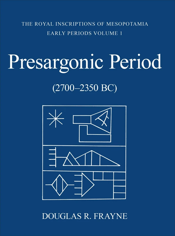 Presargonic Period: Early Periods, Volume 1 (2700-2350 BC) (RIM The Royal Inscriptions of Mesopotamia)