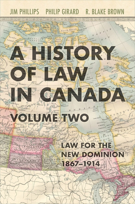 A History of Law in Canada, Volume Two: Law for a New Dominion, 1867-1914: 2 (Osgoode Society for Canadian Legal History)