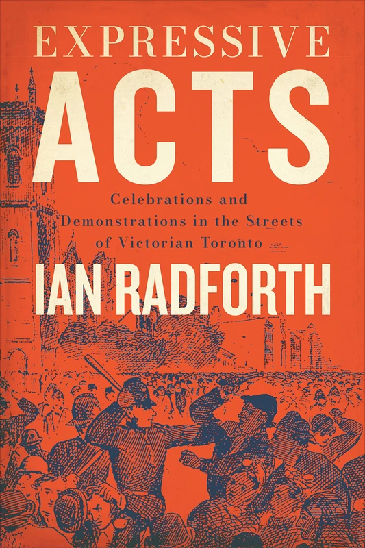 Expressive Acts: Celebrations and Demonstrations in the Streets of Victorian Toronto - Image 1