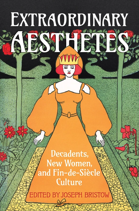 Extraordinary Aesthetes: Decadents, New Women, and Fin-de-Siècle Culture: 32 (UCLA Clark Memorial Library Series)