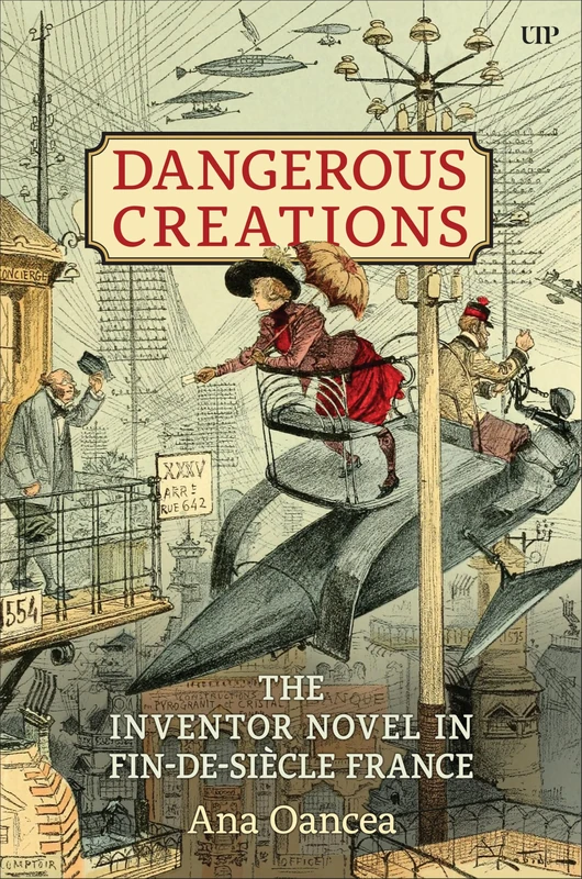 Dangerous Creations: The Inventor Novel in Fin-de-Siècle France
