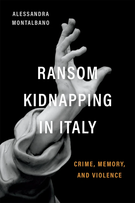 Ransom Kidnapping in Italy: Crime, Memory, and Violence (Toronto Italian Studies)