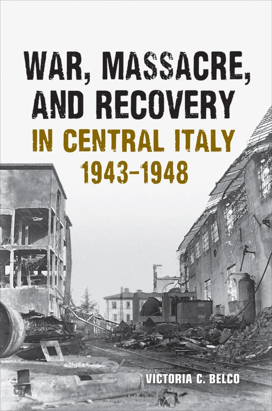 War, Massacre, and Recovery in Central Italy, 1943-1948 (Toronto Italian Studies)