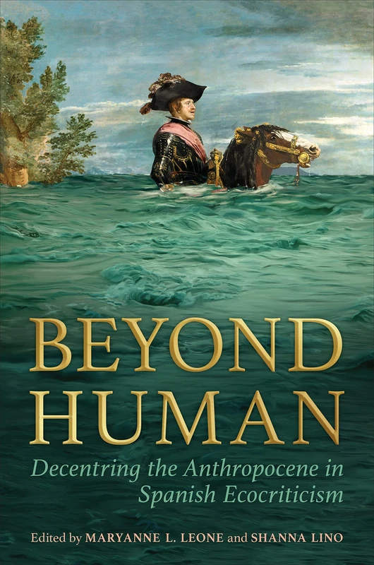 Beyond Human: Decentring the Anthropocene in Spanish Ecocriticism: 83 (Toronto Iberic) - Image 1