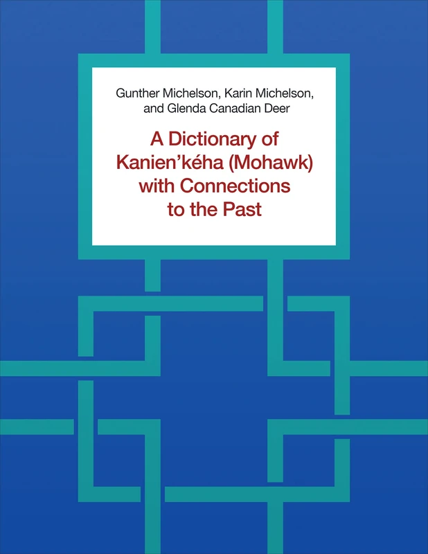A Dictionary of Kanien'kéha (Mohawk) with Connections to the Past