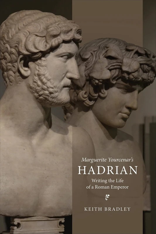 Marguerite Yourcenar's Hadrian: Writing the Life of a Roman Emperor: 62 (Phoenix Supplementary Volumes)