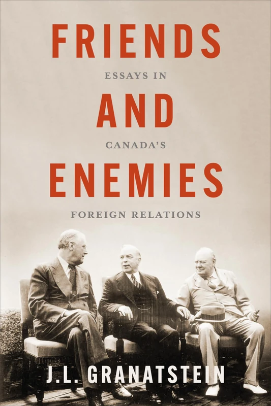 Friends and Enemies: Essays in Canada's Foreign Relations