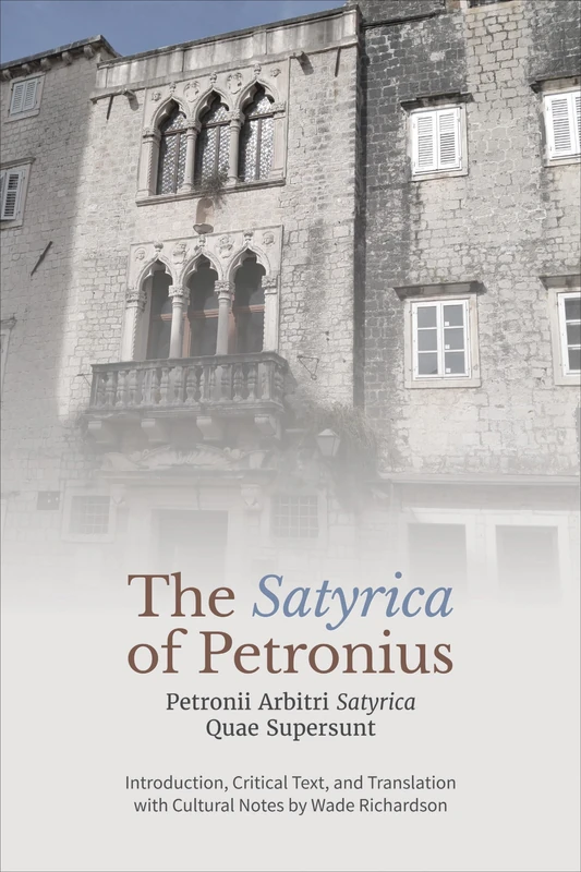 The ‘Satyrica' of Petronius: Petronii Arbitri ‘Satyrica' Quae Supersunt: 63 (Phoenix Supplementary Volumes)