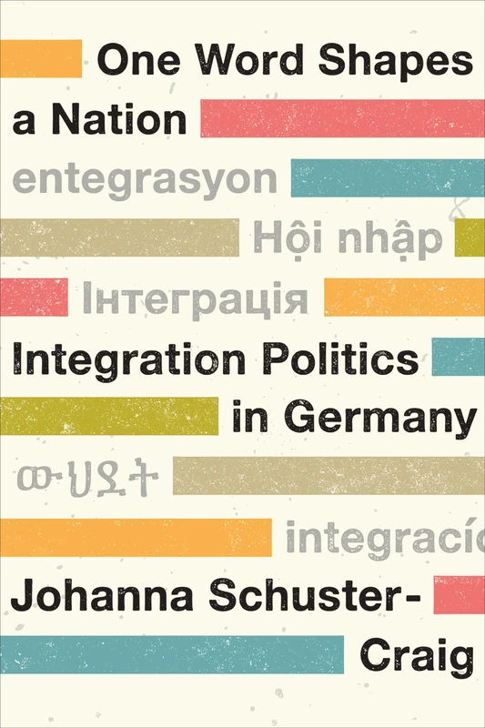 One Word Shapes a Nation: Integration Politics in Germany: 53 (German and European Studies)