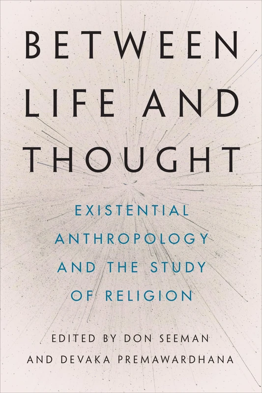 Between Life and Thought: Existential Anthropology and the Study of Religion