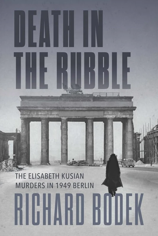 Death in the Rubble: The Elisabeth Kusian Murders in 1949 Berlin (German and European Studies) - Image 1