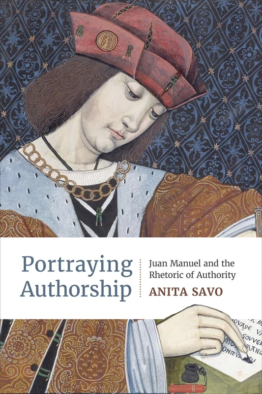 Portraying Authorship: Juan Manuel and the Rhetoric of Authority: 88 (Toronto Iberic)