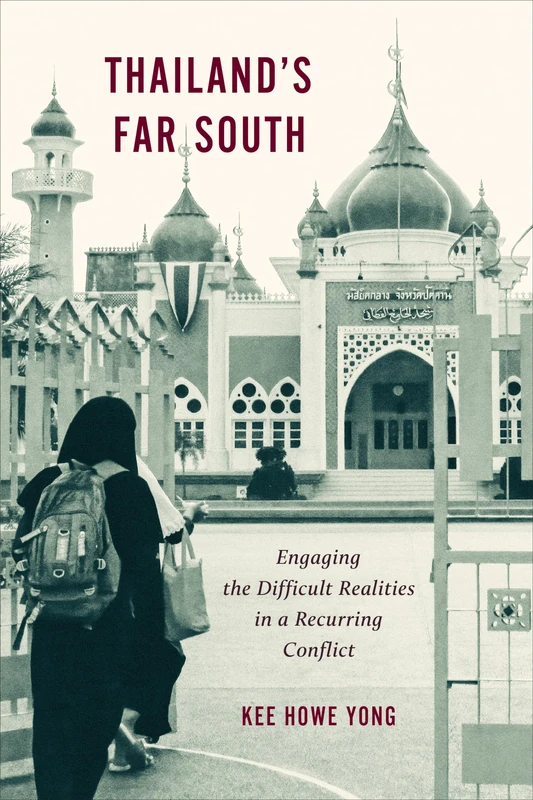 Thailand's Far South: Engaging the Difficult Realities in a Recurring Conflict