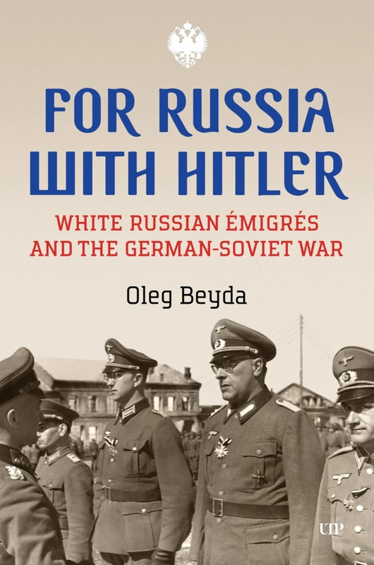 For Russia with Hitler: White Russian Émigrés and the German-Soviet War