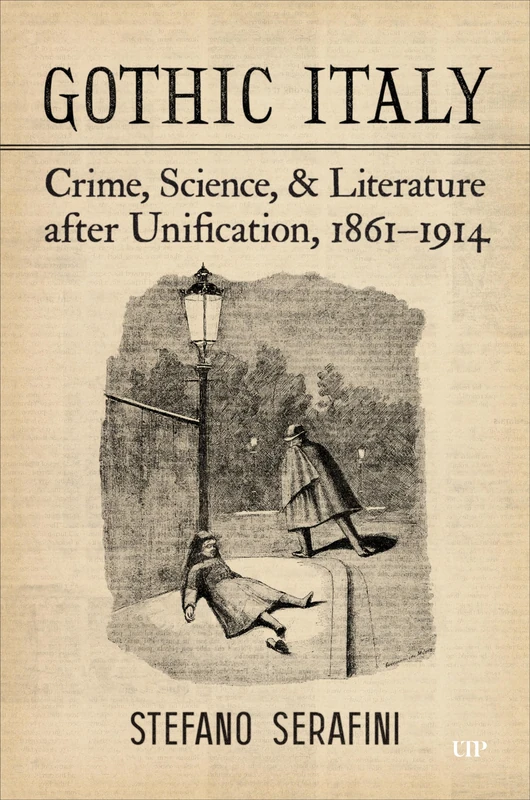 Gothic Italy: Crime, Science, and Literature after Unification, 1861-1914 (Toronto Italian Studies) - Image 1