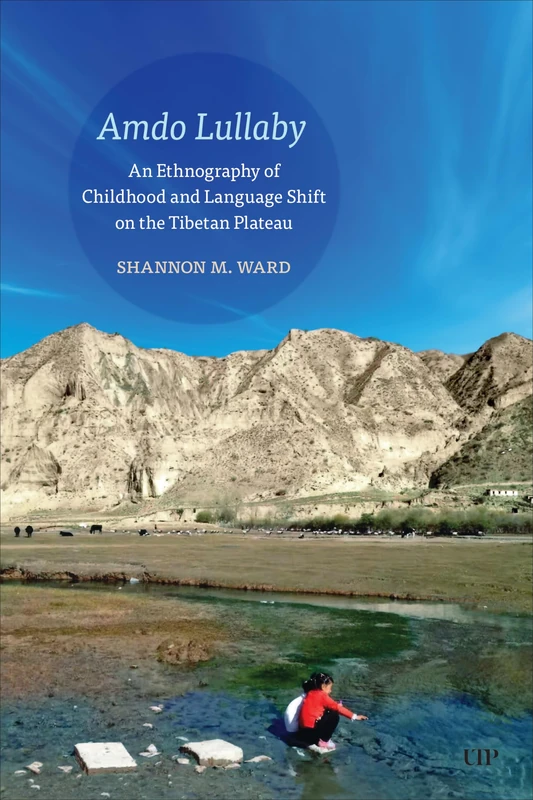 Amdo Lullaby: An Ethnography of Childhood and Language Shift on the Tibetan Plateau (Anthropological Horizons)