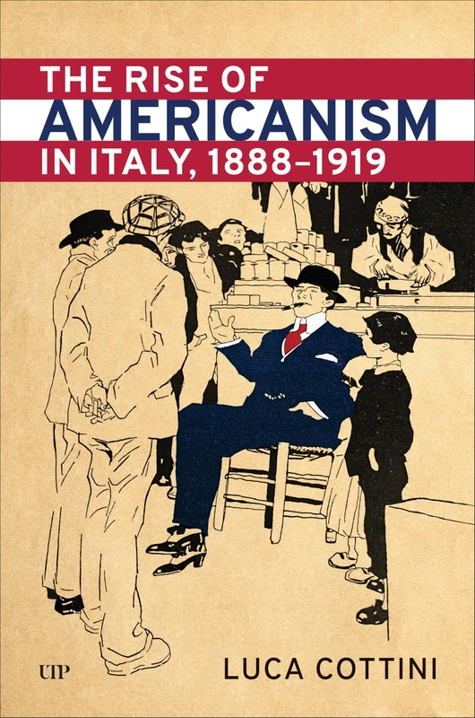The Rise of Americanism in Italy, 1888-1919 (Toronto Italian Studies)