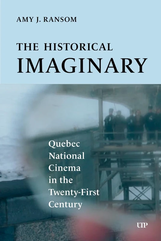 The Historical Imaginary: Quebec National Cinema in the Twenty-First Century