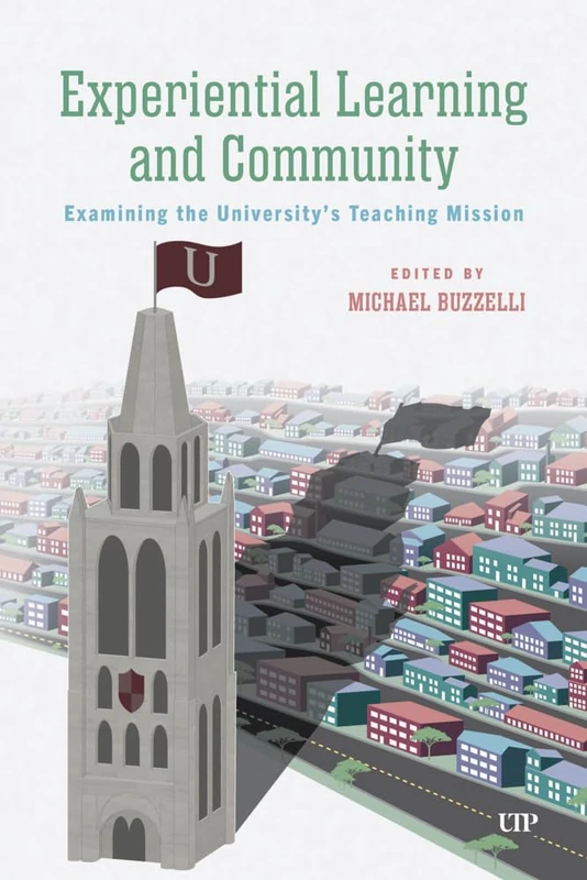 Experiential Learning in Town: Critically Examining the University's Teaching and Learning Mission in and with its Local Community