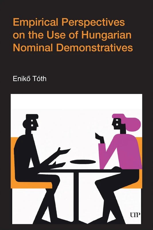 Empirical Perspectives on the Use of Hungarian Nominal Demonstratives (Pragmatic Interfaces) - Image 1