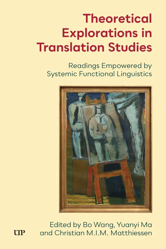 Theoretical Explorations in Translation Studies: Readings Empowered by Systemic Functional Linguistics