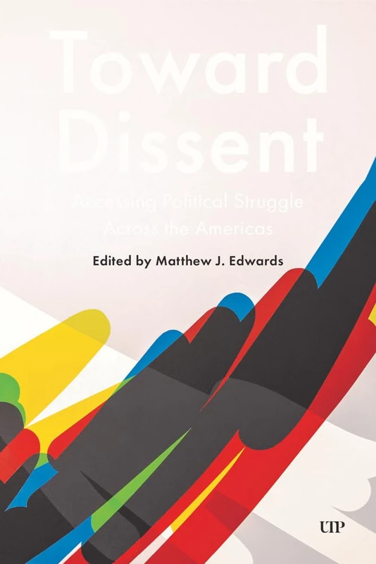 Towards Dissent: Accessing Political Struggle Across the Americas: 7 (Latinoamericana)