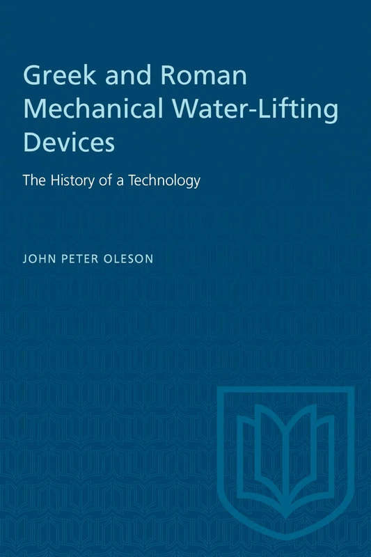 Greek and Roman Mechanical Water-Lifting Devices: The History of a Technology (Heritage)
