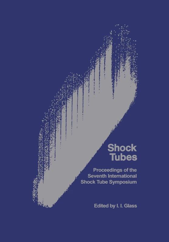 Shock Tubes: Proceedings of the Seventh International Shock Tube Symposium held at University of Toronto, Toronto, Canada 23-25 June 1969 (Heritage)