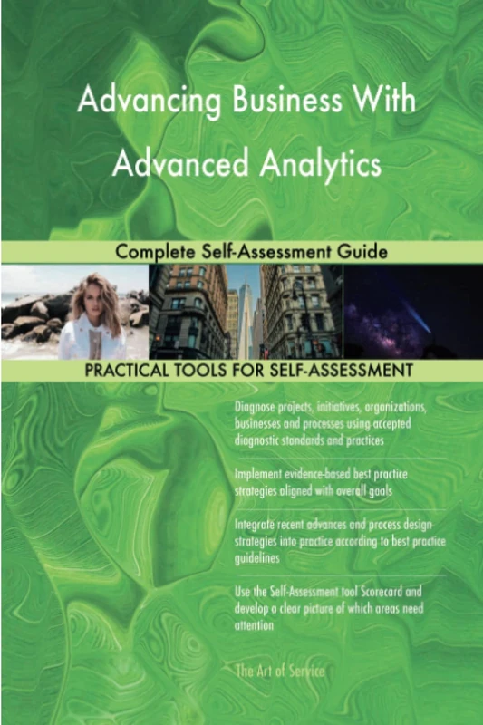 Advancing Business With Advanced Analytics Complete Self-Assessment Guide