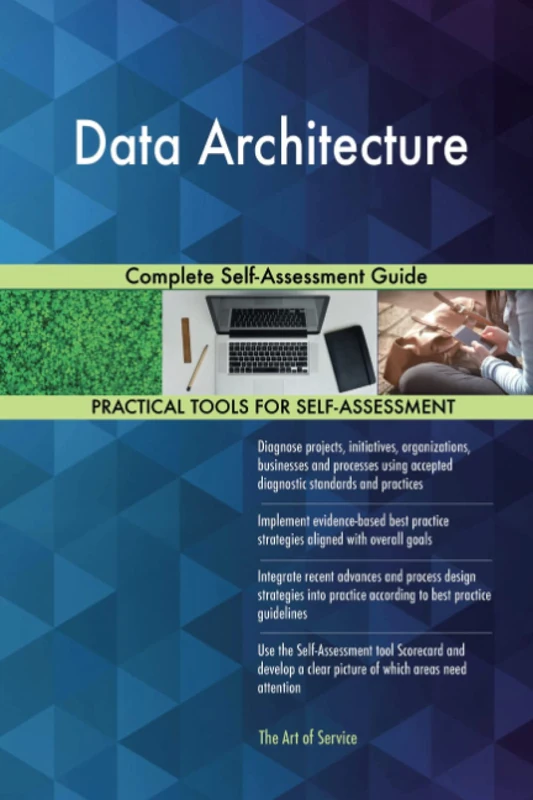 Data Architecture Complete Self-Assessment Guide
