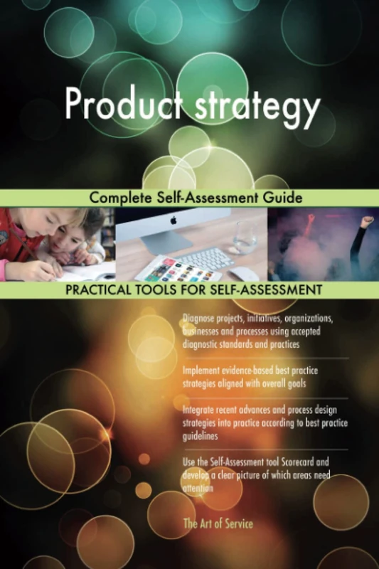 Product strategy Complete Self-Assessment Guide