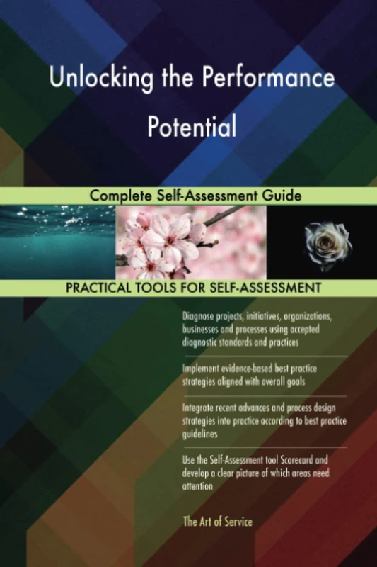 Unlocking the Performance Potential Complete Self-Assessment Guide