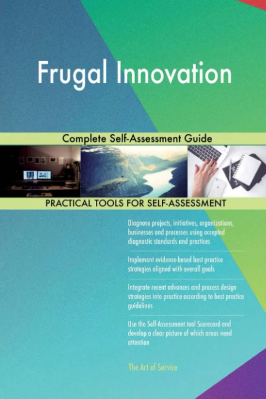 Frugal Innovation Complete Self-Assessment Guide