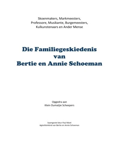 Die Familiegeskiedenis van Bertie en Annie Schoeman: Skoenmakers, Markmeesters, Professore, Musikante, Burgemeesters, Kulkunstenaars en Ander Mense - Image 1