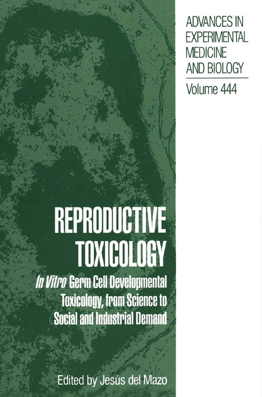 Reproductive Toxicology: In Vitro Germ Cell Developmental Toxicology, From Science To Social And Industrial Demand (Advances In Experimental Medicine And Biology): 444