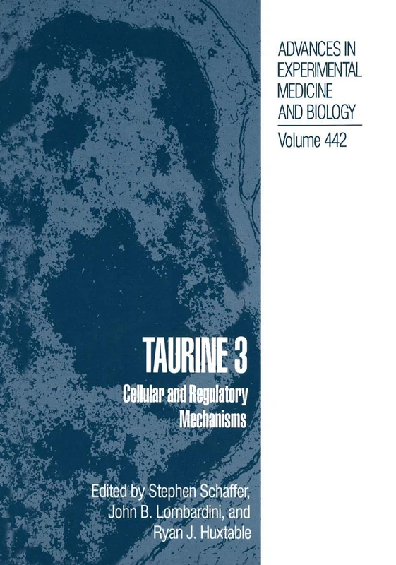 Taurine 3: Cellular and Regulatory Mechanisms: 442 (Advances in Experimental Medicine and Biology)