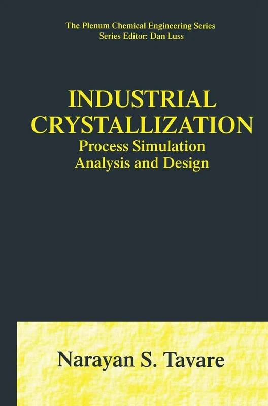 Industrial Crystallization: Process Simulation Analysis and Design (The Plenum Chemical Engineering Series)