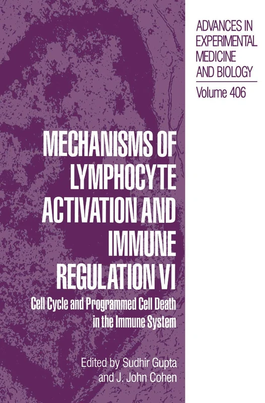 Mechanisms of Lymphocyte Activation and Immune Regulation VI: Cell Cycle and Programmed Cell Death in the Immune System: 406 (Advances in Experimental Medicine and Biology, 406)