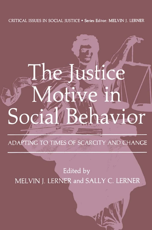 The Justice Motive in Social Behavior: Adapting to Times of Scarcity and Change (Critical Issues in Social Justice)
