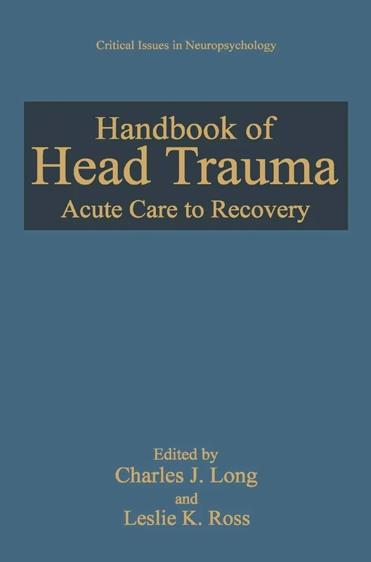 Handbook of Head Trauma: Acute Care to Recovery (Critical Issues in Neuropsychology)