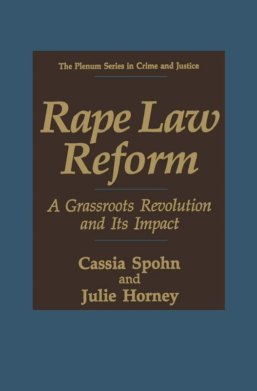 Rape Law Reform: A Grassroots Revolution and Its Impact (The Plenum Series in Crime and Justice)