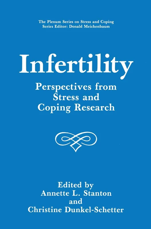Infertility: Perspectives from Stress and Coping Research (Springer Series on Stress and Coping)