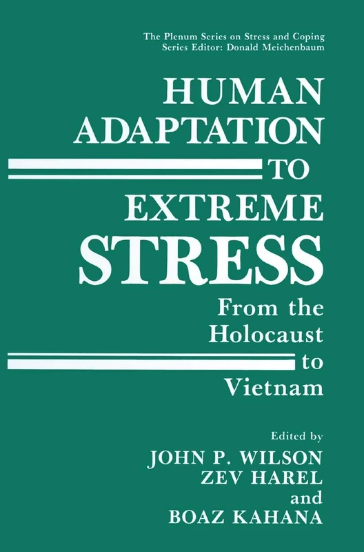 Human Adaptation to Extreme Stress: From the Holocaust to Vietnam (Springer Series on Stress and Coping)