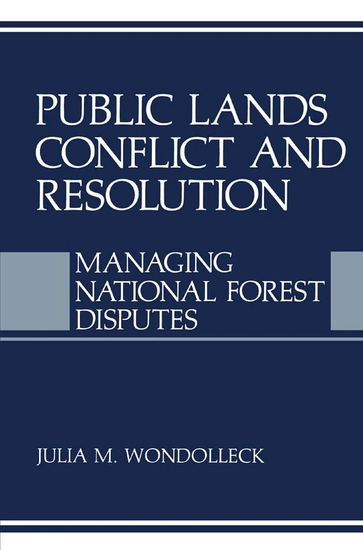Public Lands Conflict and Resolution: Managing National Forest Disputes (Environment, Development and Public Policy: Environmental Policy and Planning)