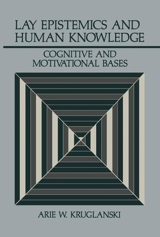 Lay Epistemics and Human Knowledge: Cognitive and Motivational Bases (Perspectives in Social Psychology)