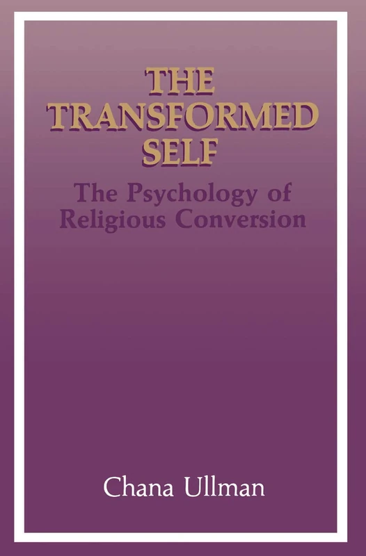 The Transformed Self: The Psychology of Religious Conversion (Emotions, Personality, and Psychotherapy)
