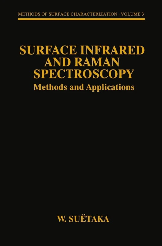 Surface Infrared and Raman Spectroscopy: Methods and Applications: 3 (Methods of Surface Characterization)