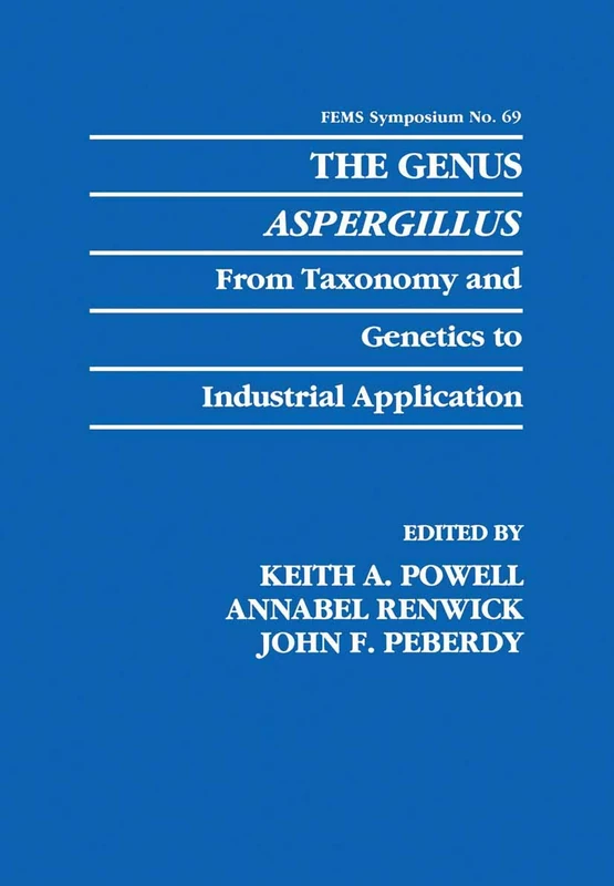 The Genus Aspergillus: From Taxonomy and Genetics to Industrial Application: 69 (F.E.M.S. Symposium Series, 69)